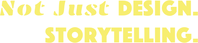 Not just design. storytelling.